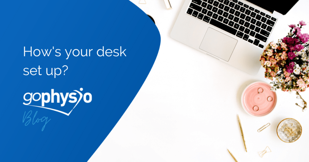 Hows your desk set up goPhysio